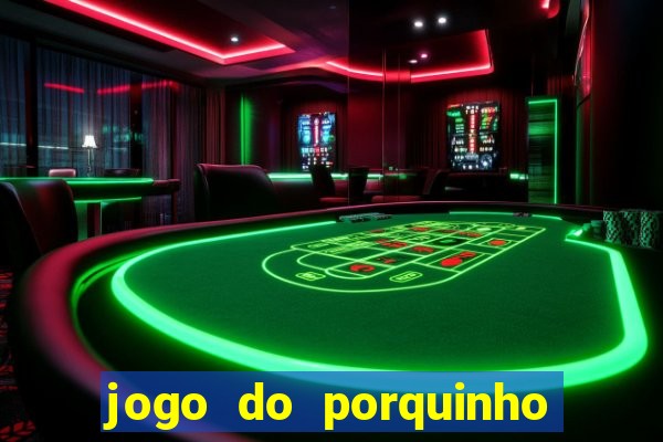 jogo do porquinho de ganhar dinheiro